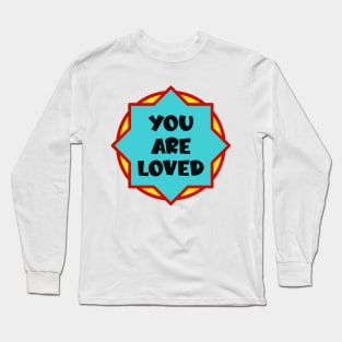 You are loved Long Sleeve T-Shirt